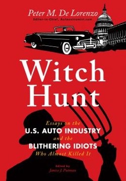 Witch Hunt. Essays on the U.S. Auto Industry and the Blithering Idiots Who almost Killed It