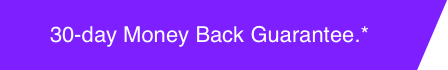 30-day Money Back Guarantee.*